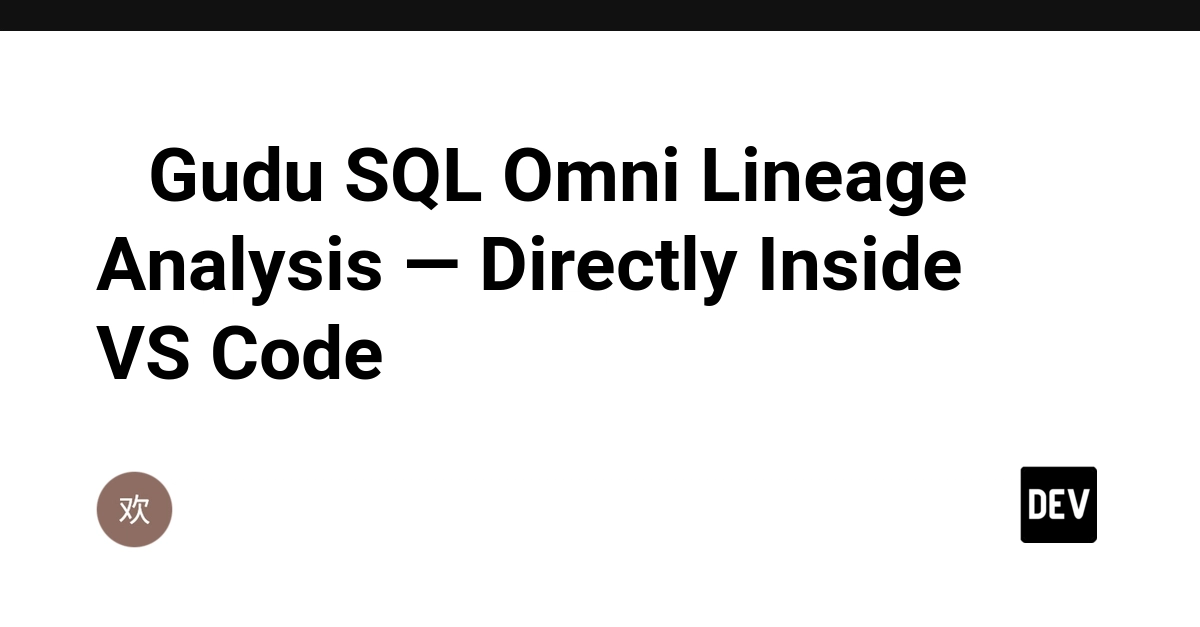 Gudu SQL Omni: Công cụ phân tích dòng dữ liệu SQL tích hợp trực tiếp trong VS Code
