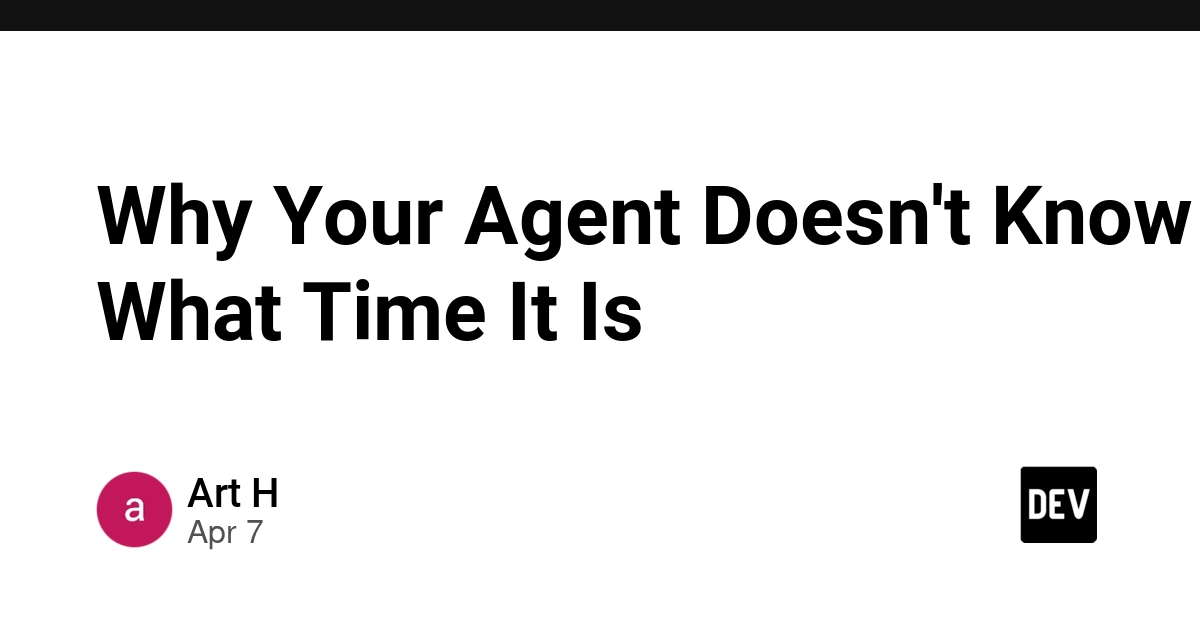 Tại sao Agent AI của bạn lại bị "mù" thời gian?