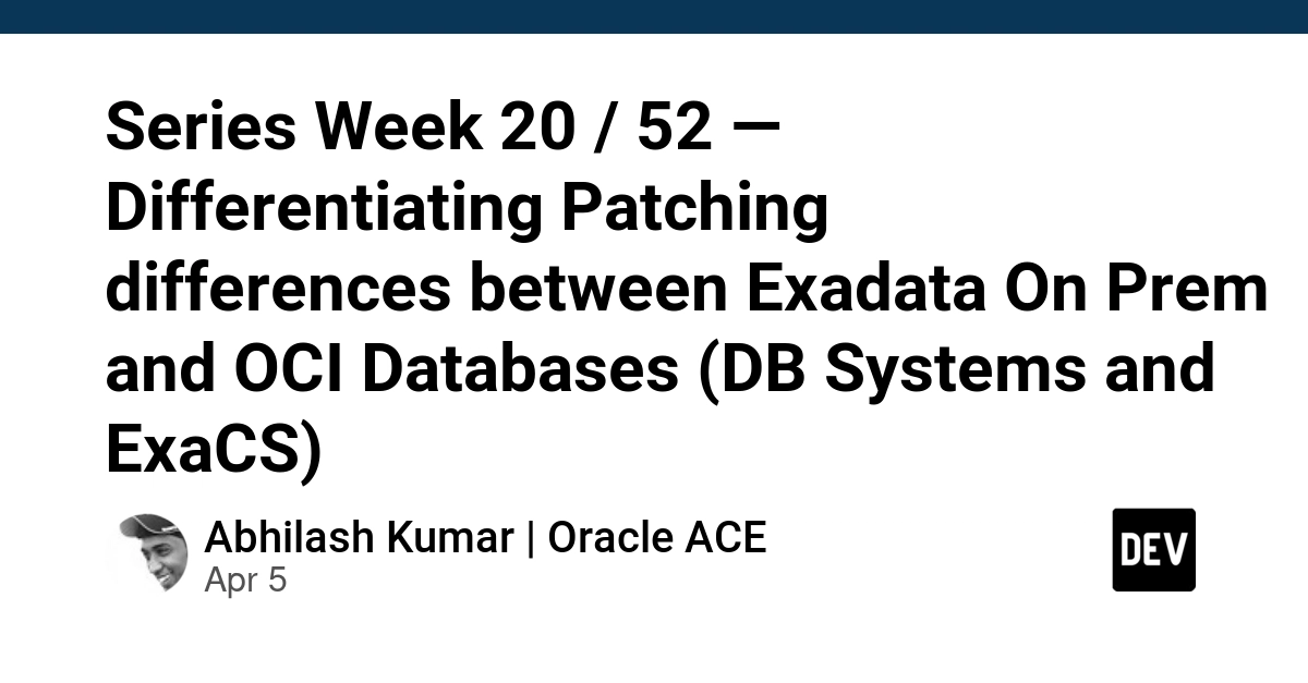 Bài 20/52: Sự khác biệt trong quy trình Patching giữa Exadata On-prem và OCI Database