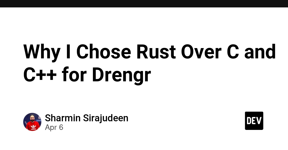 Tại sao tôi chọn Rust thay vì C và C++ để xây dựng Drengr