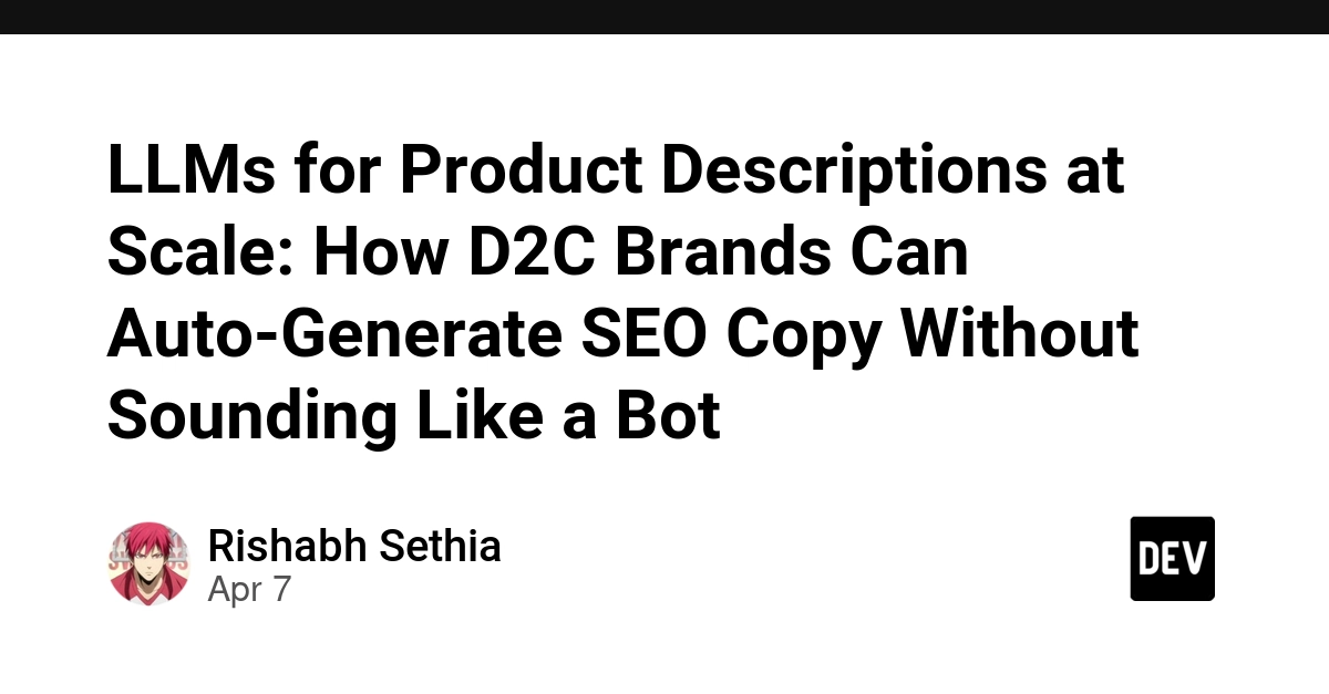 Sử dụng LLM để Tự động Tạo Mô tả Sản phẩm Quy mô Lớn: Bí quyết cho Thương hiệu D2C Tránh Nội dung Giống Robot