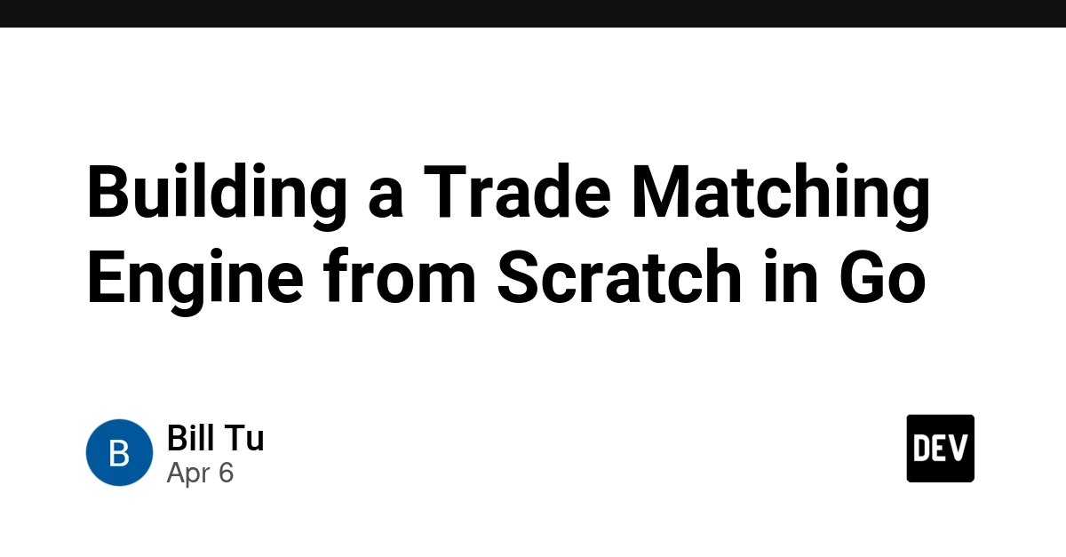 Xây dựng Engine khớp lệnh giao dịch từ con số 0 bằng ngôn ngữ Go