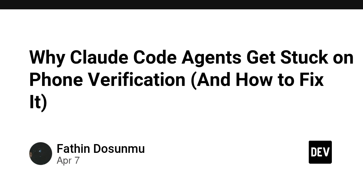 Tại sao Claude Code Agents bị mắc kẹt ở bước xác thực số điện thoại (và cách khắc phục)