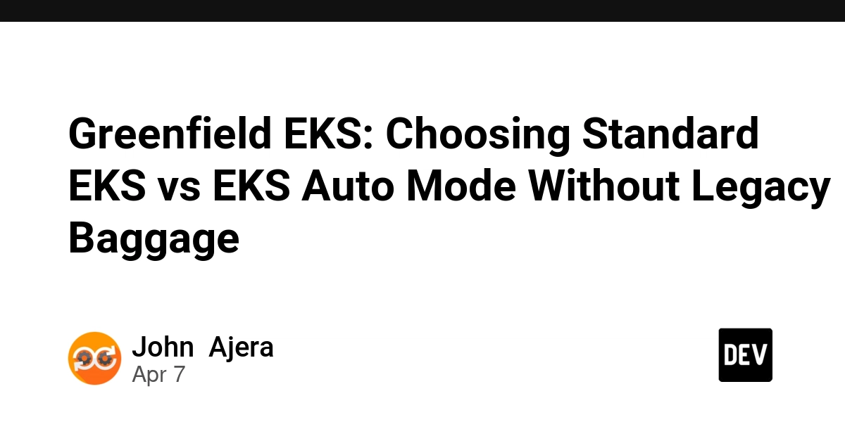 Greenfield EKS: Nên chọn Standard EKS hay EKS Auto Mode cho dự án mới?