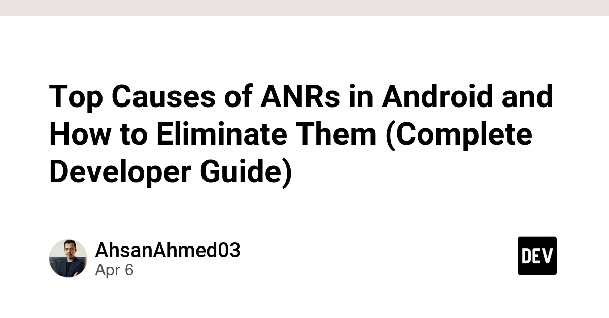 Nguyên nhân chính gây ra ANR trên Android và cách khắc phục triệt để