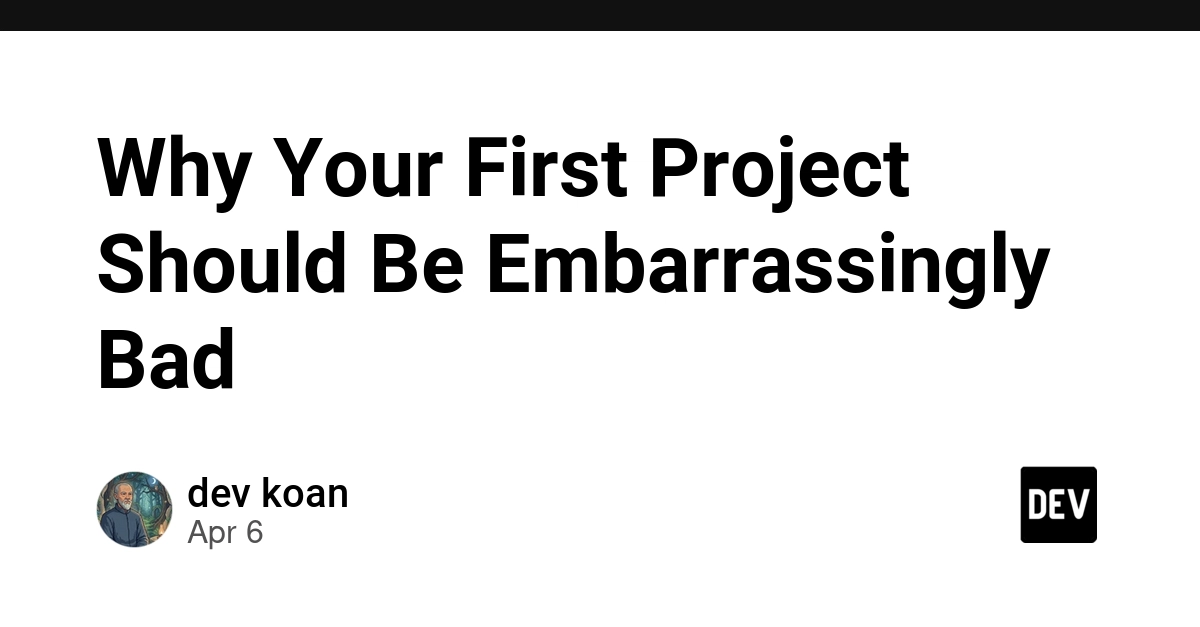 Tại sao dự án đầu tiên của bạn nên tệ một cách đáng xấu hổ