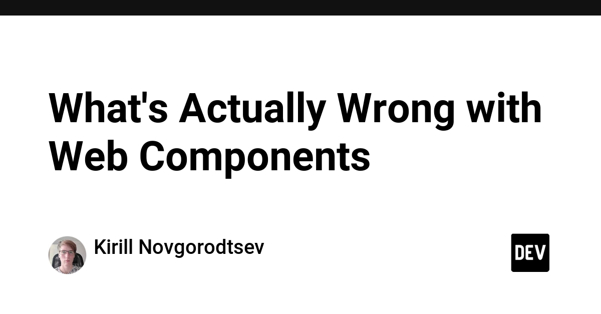 Những vấn đề thực sự tiềm ẩn của Web Components so với các framework hiện đại