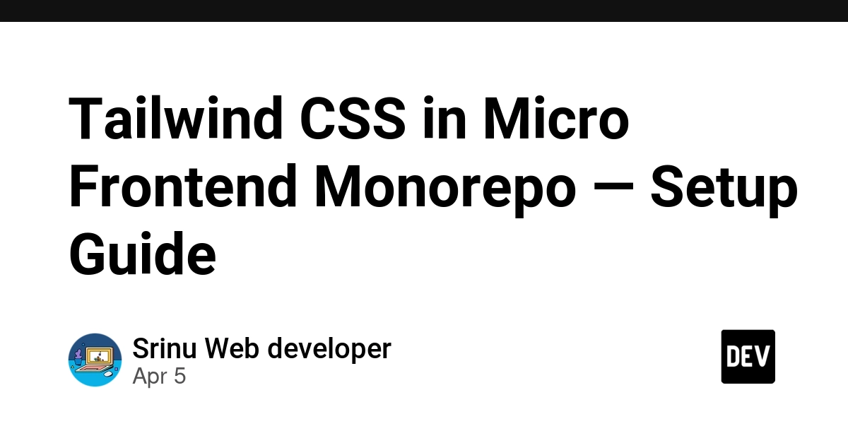 Cách cấu hình Tailwind CSS chuẩn xác cho kiến trúc Micro Frontend Monorepo