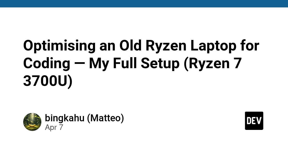 Tối ưu laptop Ryzen cũ cho lập trình: Trọn bộ thiết lập hiệu quả với Ryzen 7 3700U