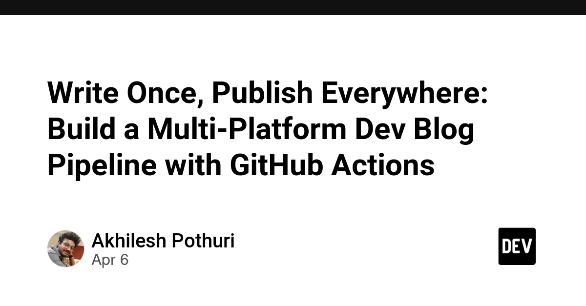 Viết Một Lần, Xuất Bản Khắp Nơi: Xây Dựng Pipeline Blog Đa Nền Tảng với GitHub Actions