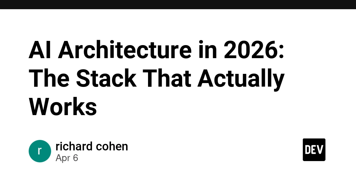 Kiến trúc AI năm 2026: Stack thực sự hoạt động hiệu quả
