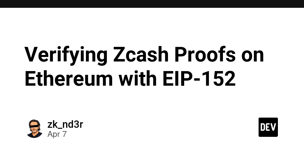 Xác minh Zcash trên Ethereum nhờ EIP-152: Giải pháp tối ưu hóa gas ít người biết đến