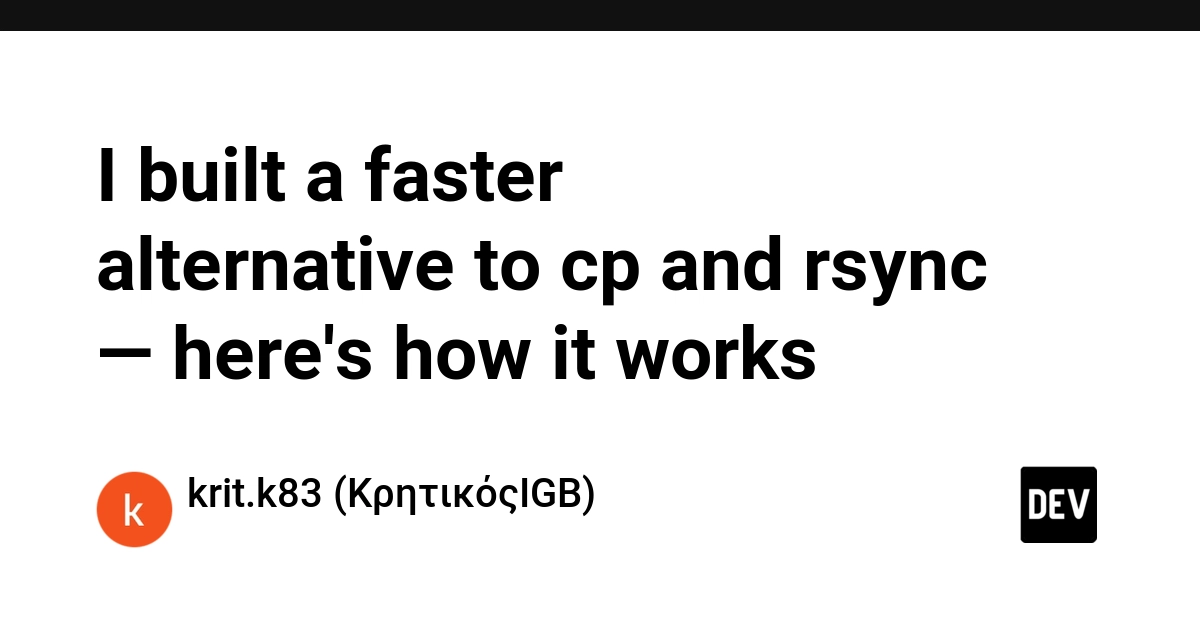 Fast-copy: Cách tôi xây dựng công cụ sao chép tệp tin vượt trội hơn cp và rsync
