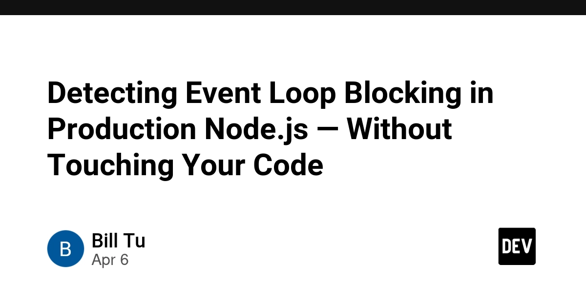 Phát hiện chặn Event Loop trong Node.js Production mà không cần chạm vào mã nguồn