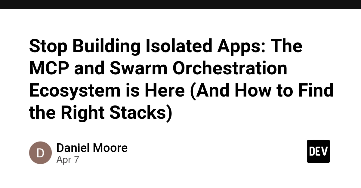 Dừng Xây Dựng Ứng Dụng Cô Lập: Kỷ Nguyên Của MCP và Swarm Orchestration