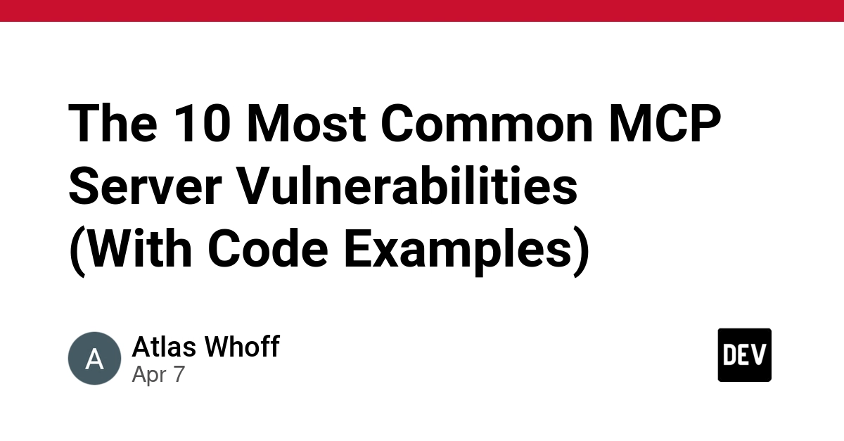 10 Lỗ Hổng Bảo Mật Phổ Biến Trên Máy Chủ MCP (Kèm Ví Dụ Mã)