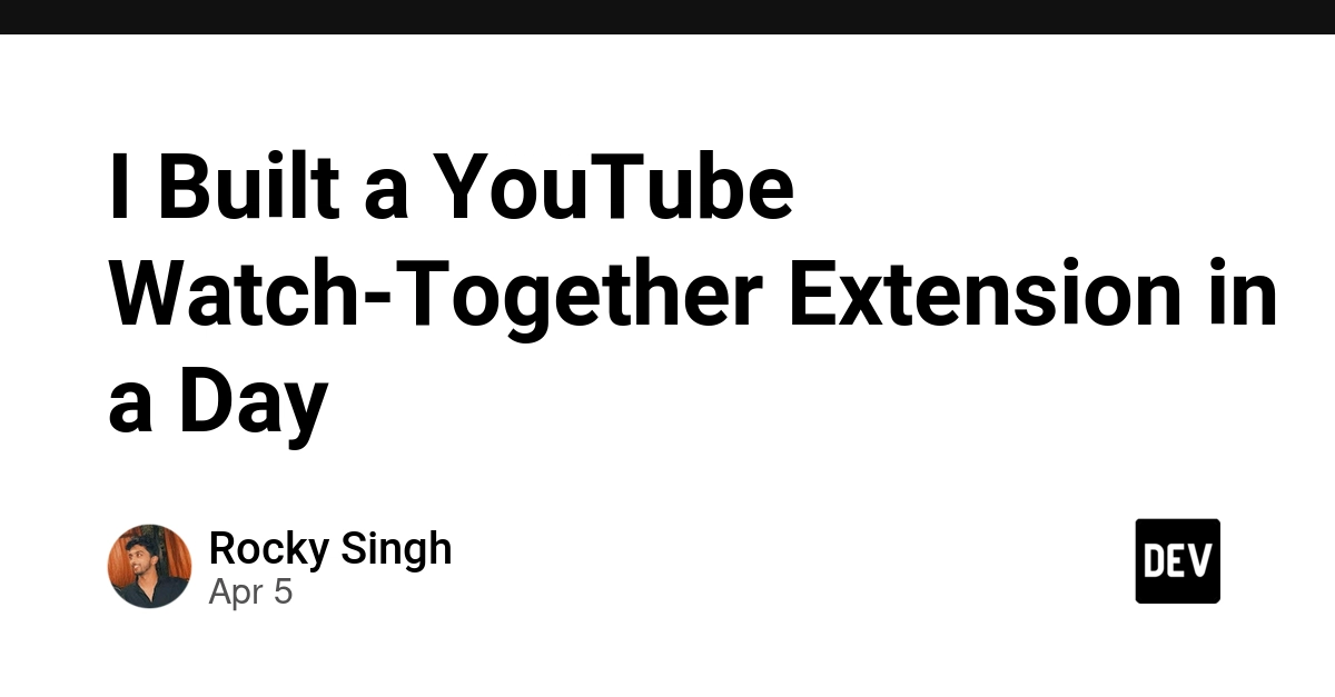 Xây dựng tiện ích Chrome xem YouTube cùng bạn bè chỉ trong một buổi chiều