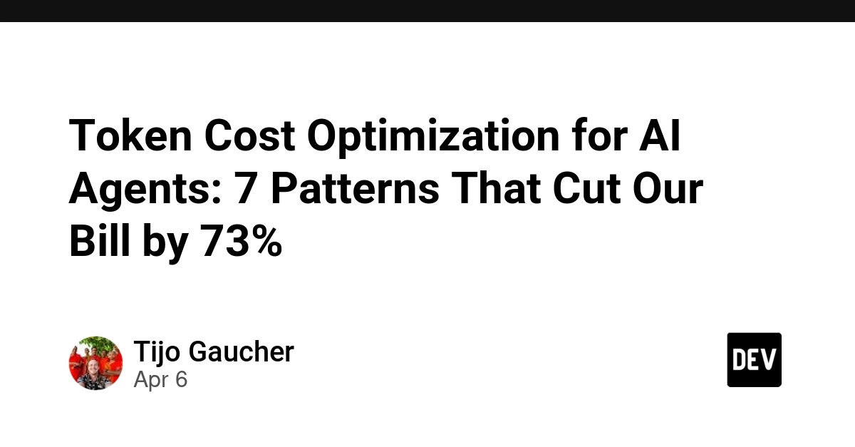 Tối ưu hóa chi phí Token cho AI Agent: 7 mô hình giúp cắt giảm 73% hóa đơn