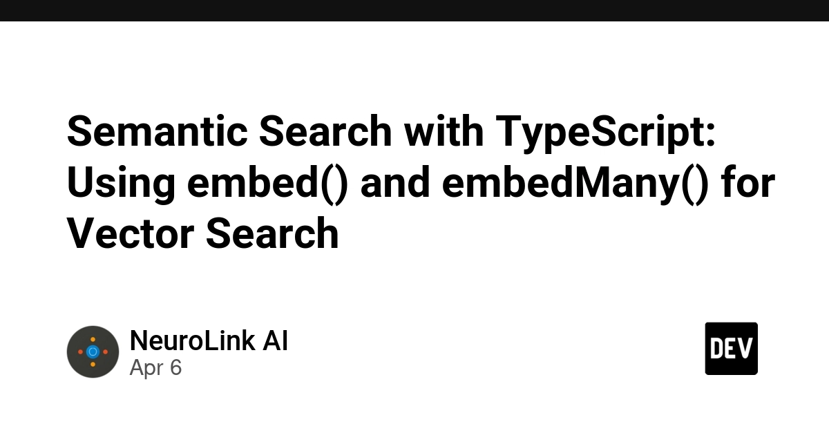 Tìm kiếm Ngữ nghĩa với TypeScript: Sử dụng embed() và embedMany cho Vector Search