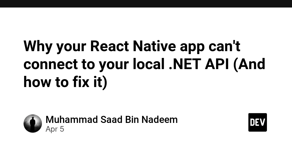 Tại sao ứng dụng React Native không kết nối được với API .NET nội bộ (Cách sửa lỗi)