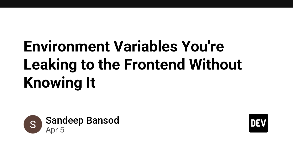 Những biến môi trường bạn đang vô tình lộ ra Frontend mà không hề hay biết