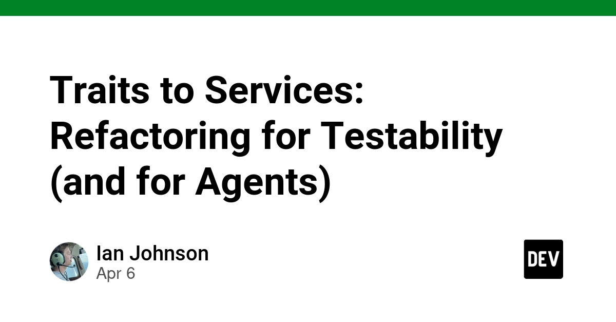Từ Traits sang Services: Refactoring để Tăng Khả Năng Kiểm Thử và Hỗ Trợ AI