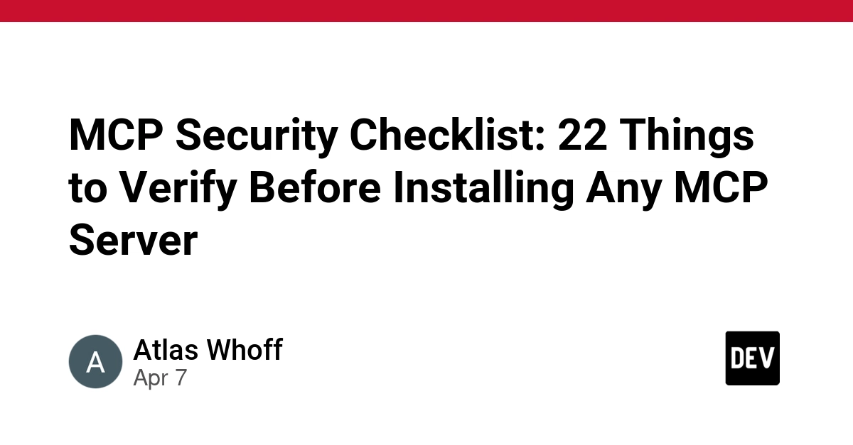Danh sách kiểm tra bảo mật MCP: 22 điều cần xác minh trước khi cài đặt MCP Server