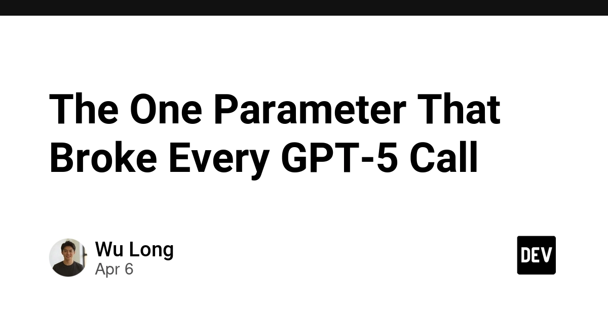 Một tham số duy nhất đã làm sập toàn bộ yêu cầu tới GPT-5: Bài học về sự phụ thuộc API