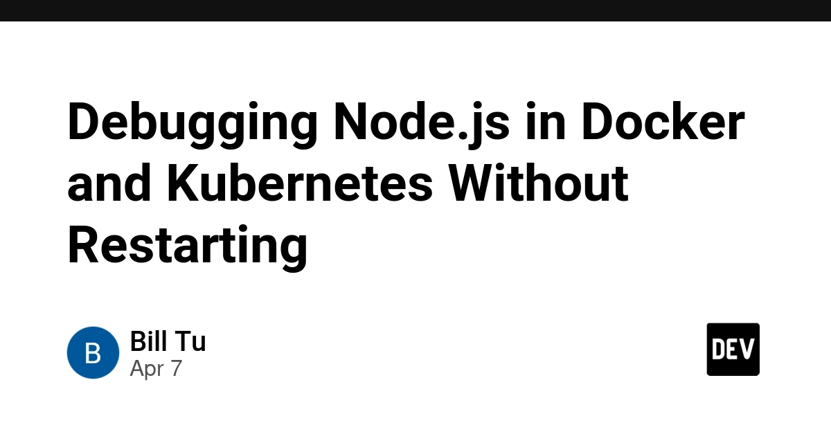 Hướng dẫn Debug Node.js trong Docker và Kubernetes mà không cần khởi động lại