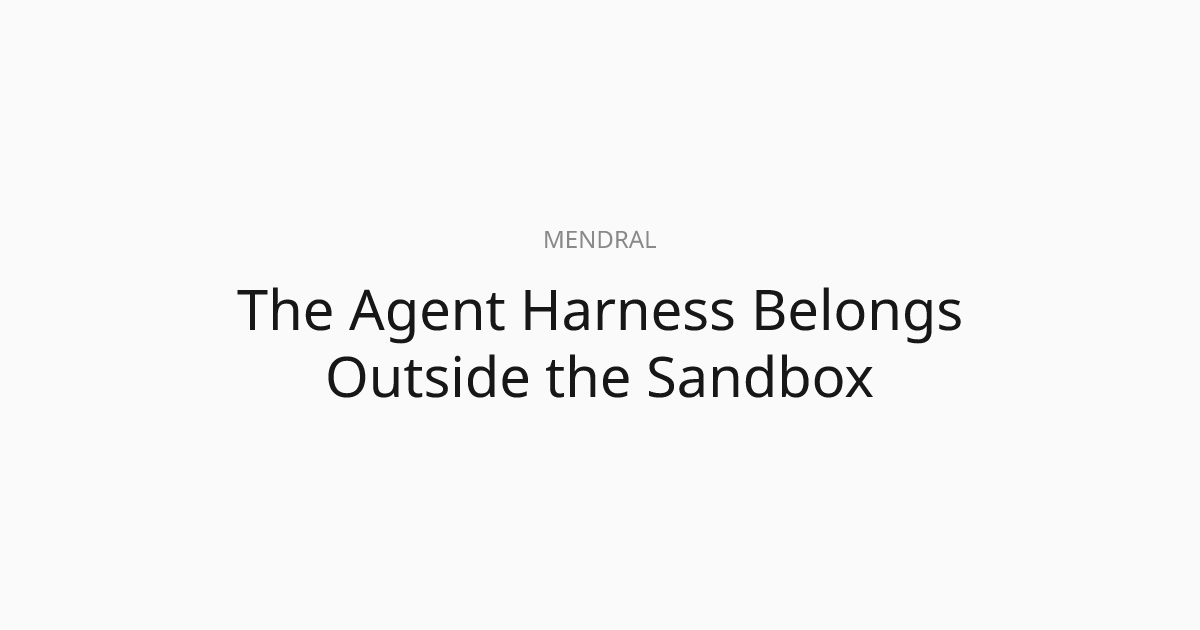 Tại sao "harness" của tác nhân AI nên nằm bên ngoài sandbox?