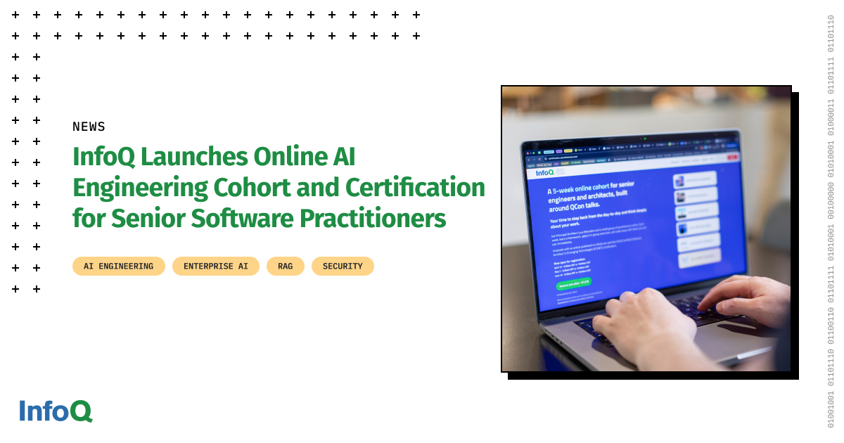 InfoQ ra mắt khóa học và chứng nhận Kỹ sư AI trực tuyến dành cho các chuyên gia phần mềm cấp cao