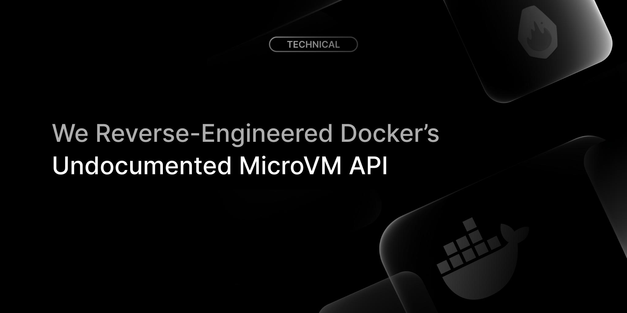 Ngược mã hóa API MicroVM chưa được công bố của Docker Sandbox: Bước tiến mới trong cách ly an toàn