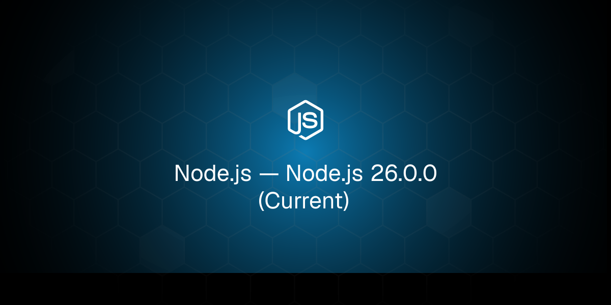 Node.js 26.0.0 chính thức ra mắt: API Temporal mặc định và nâng cấp V8 14.6