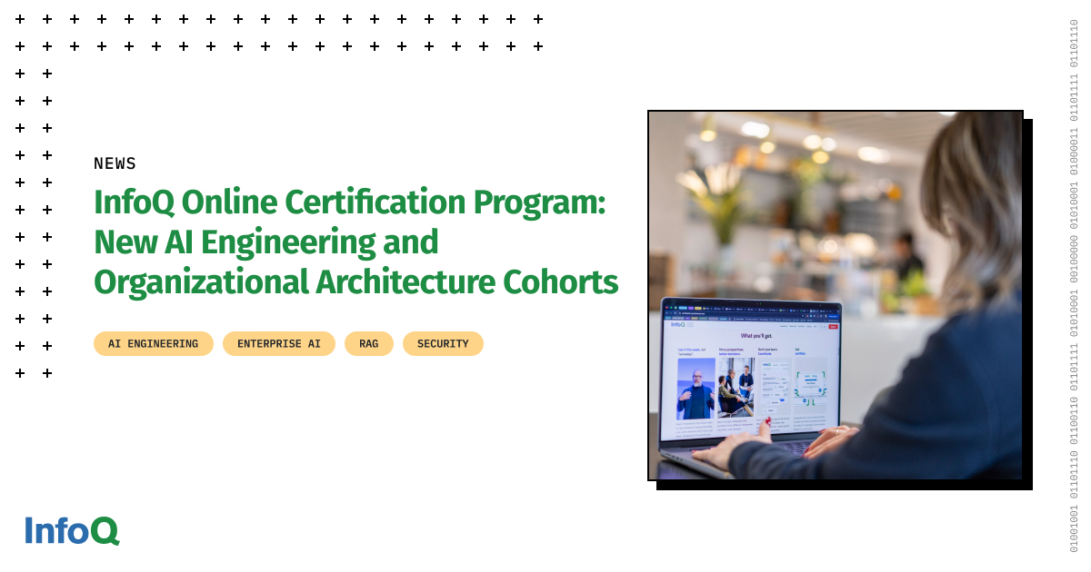 InfoQ Mở Rộng Chương Trình Chứng Chỉ Trực Tuyến: Các Lớp Học Mới Về Kỹ Thuật AI và Kiến Trúc Tổ Chức