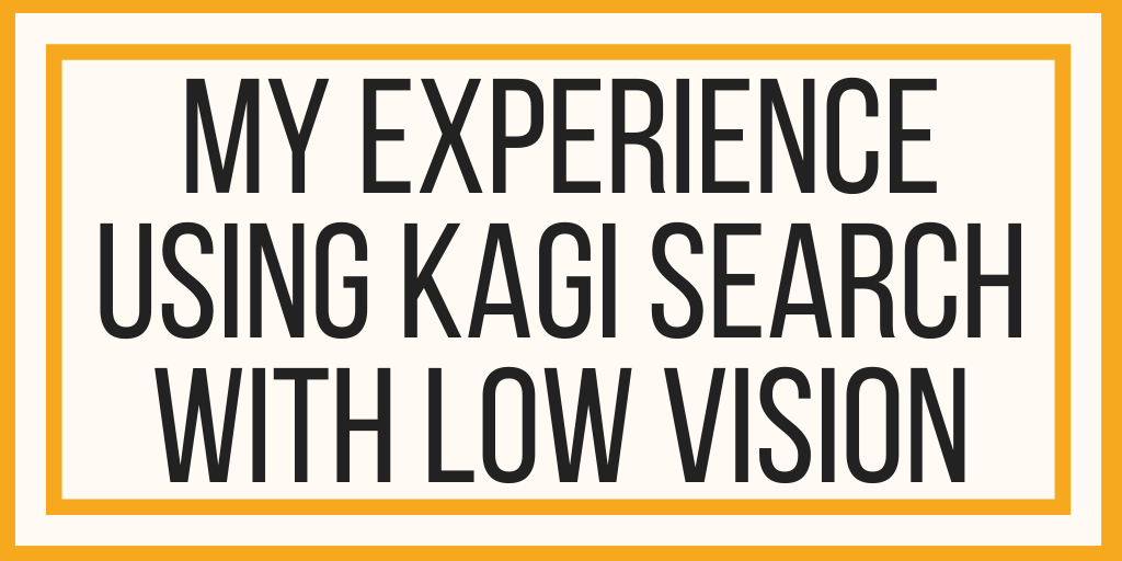 Kagi Search: Trải nghiệm tìm kiếm sạch sẽ và hỗ trợ tối ưu cho người thị lực kém
