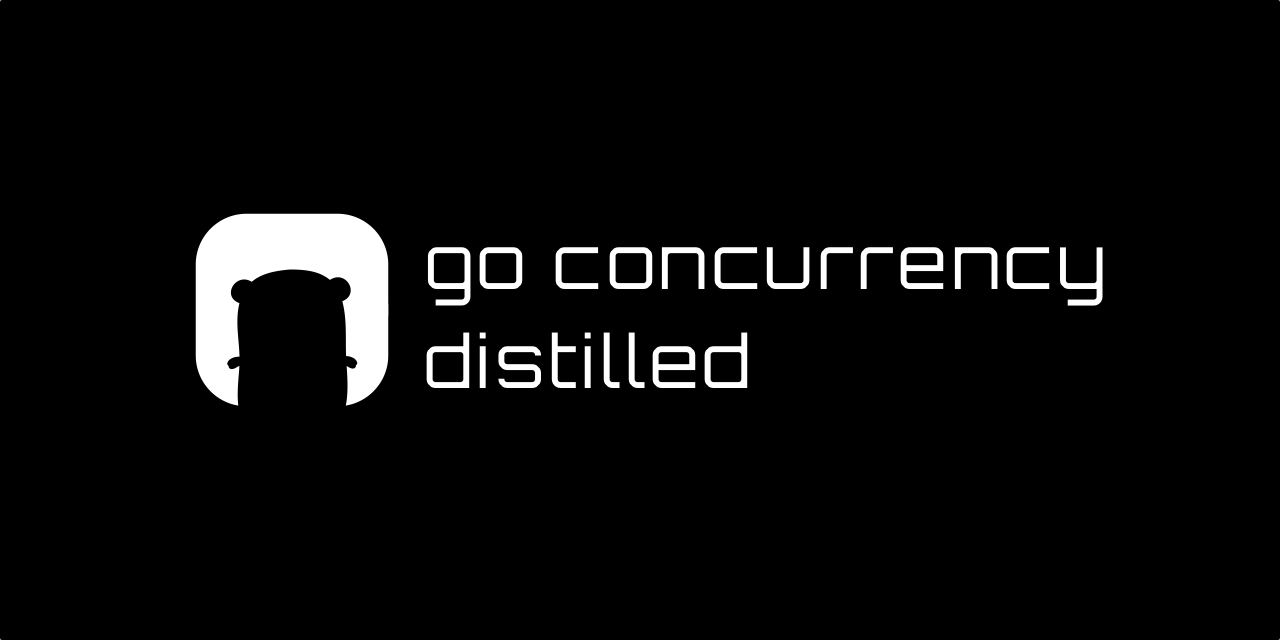 Go Concurrency Distilled: Cẩm nang cô đọng về lập trình đồng thời trong Go