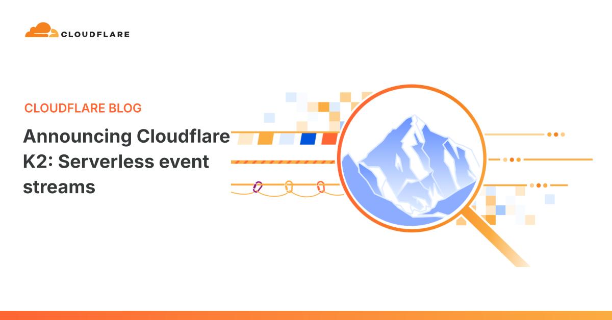 Cloudflare K2: Dòng sự kiện serverless trên nền tảng Developer Platform