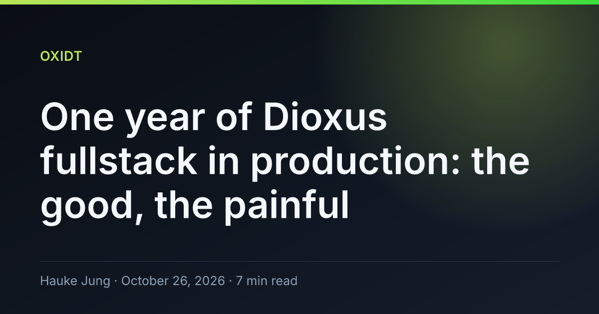 Một năm dùng Dioxus fullstack trong môi trường production: Điều hay và điều đau đầu