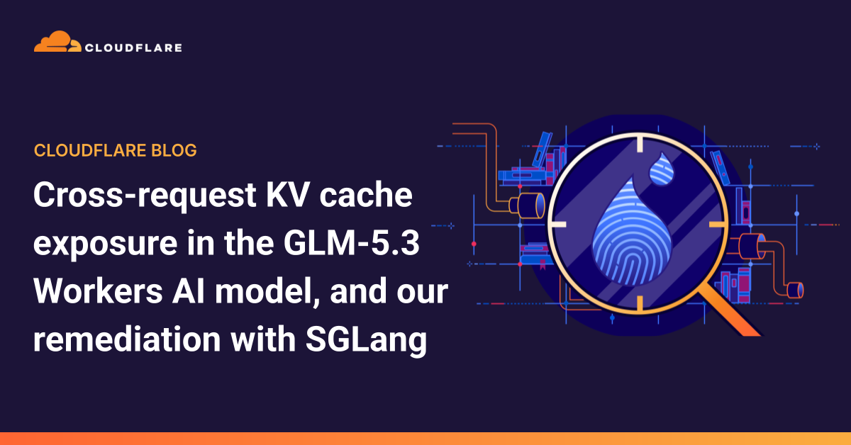 Lỗ hổng rò rỉ KV cache giữa các yêu cầu trên mô hình GLM-5.3 của Cloudflare Workers AI