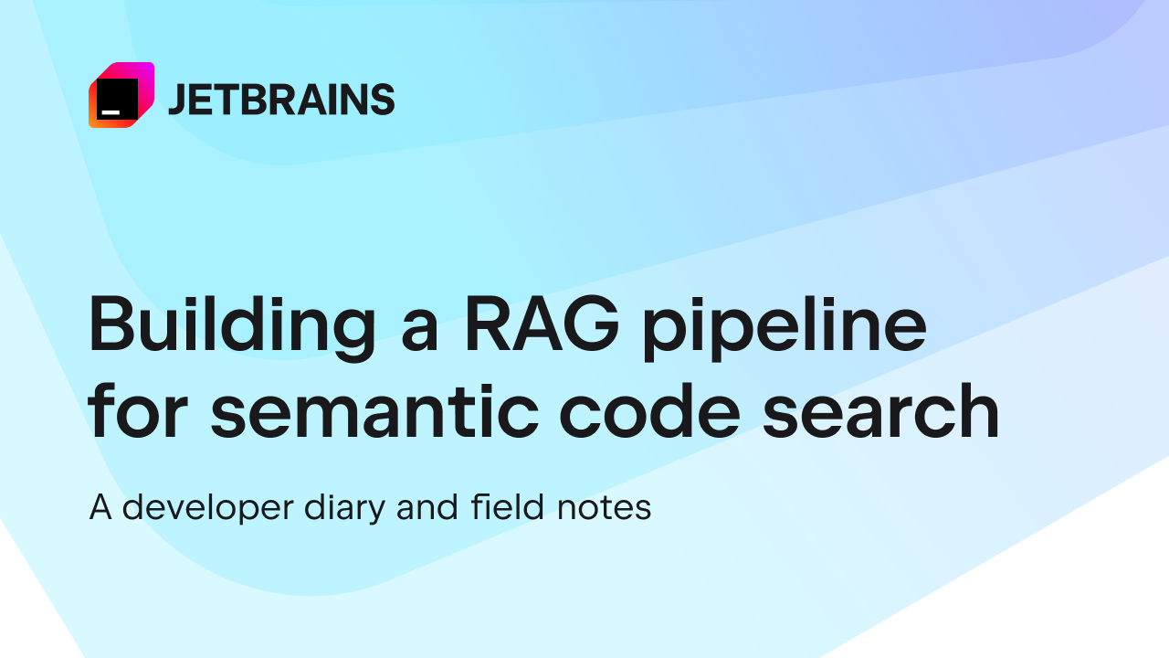 Xây dựng pipeline RAG cho tìm kiếm ngữ nghĩa trong mã nguồn: Ghi chép từ JetBrains